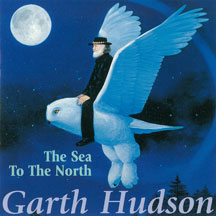 Garth Hudson - The Sea To The North