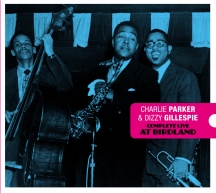 Charlie Parker & Dizzy Gillespie - Complete Live At Birdland + 7 Bonus Tracks!