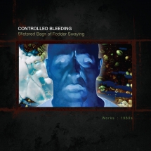 Controlled Bleeding - Blistered Bags Of Fodder Swaying: Works 1980 (10CD Book)