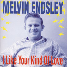 Melvin Endsley - I Like Your Kind Of Love
