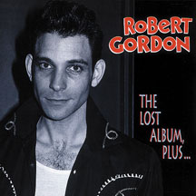 Robert Gordon - The Lost Album Plus...