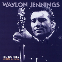 Waylon Jennings - The Journey: Six Strings Away