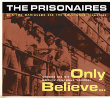 Prisonaires & Marigolds - Only Believe...unissued And Rare Nashville..