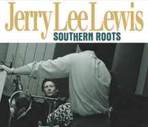 Jerry Lee Lewis - Southern Roots: The Original Sessions
