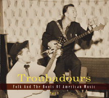 Troubadours: Folk And The Roots Of American Music Vol.3