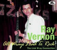 Ray Vernon - All Wrays Lead To Rock: The Link Wray Connection