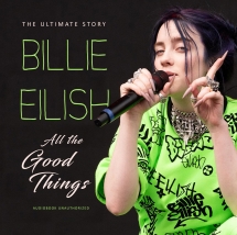 Billie Eilish - All The Good Things: Unauthorized