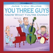 Mike Jones & Penn Jillette & Jeff Hamilton - Are You Sure You Three Guys Know What You