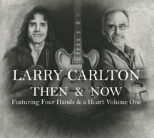 Larry Carlton - Then & Now Featuring Four Hands & A Heart Volume One