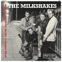 Milkshakes - Nothing Can Stop These Men