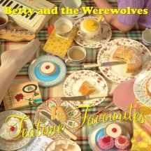 Betty And The Werewolves - Teatime Favourites