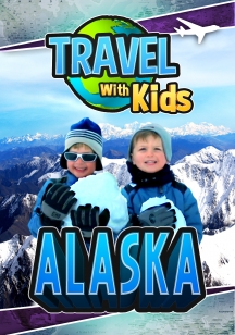 Travel With Kids - Alaska