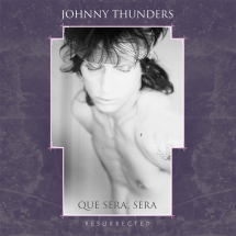 Johnny Thunders - Que Sera Sera: Resurrected