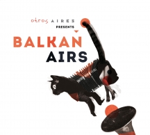 Balkan Airs - Otros Aires Presents Balkan Airs