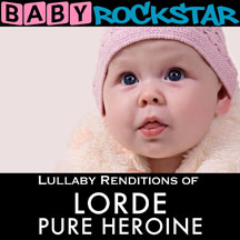 Baby Rockstar - Lorde Pure Heroine: Lullaby Renditions