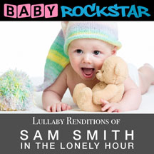 Baby Rockstar - Sam Smith In The Lonely Hour: Lullaby Renditions