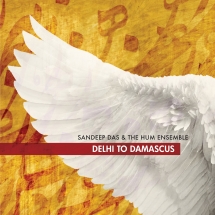 Sandeep Das & The Hum Ensemble - Delhi To Damascus
