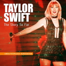 Taylor Swift - The Story So Far: Audiobook (Unauthorized)
