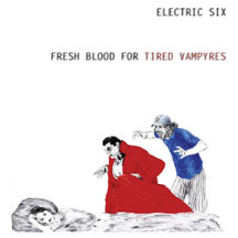 Electric Six - Fresh Blood For Tired Vampyres Limited Vinyl