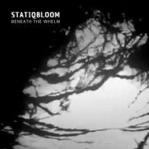 Statiqbloom - Beneath The Whelm (Limited Edition Vinyl)