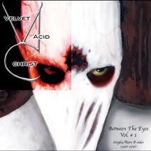 Velvet Acid Christ - Between The Eyes Volume 1