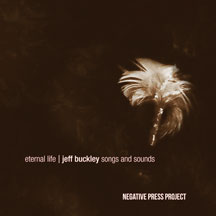 Negative Press Project - Eternal Life: Jeff Buckley Songs And Sounds