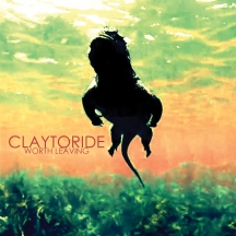 Claytoride - Worth Leaving