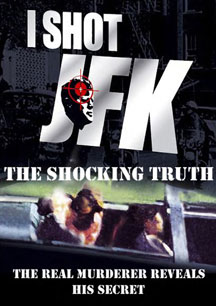 I Shot JFK: The Shocking Truth