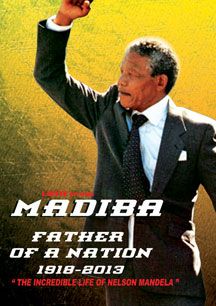 Nelson Mandela - Madiba: Father Of A Nation 1918-2013
