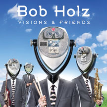 Bob Holz - Visions And Friends