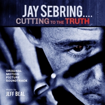 Jeff Beal - Jay Sebring...Cutting To The Truth: Original Motion Picture Soundtrack