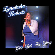Lynntesha Roberts - Give God The Glory