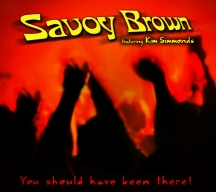Savoy Brown & Kim Simmonds - You Should Have Been There