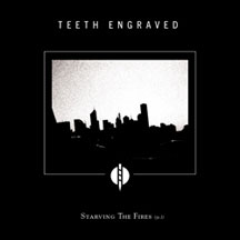 Teeth Engraved With Names Of Dead - Starving The Fires (pt.1)