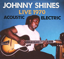 Johnny Shines - Live 1970: Acoustic And Electric