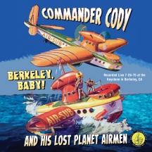 Commander Cody & The Lost Planet Airmen - Berkeley Baby! Live!