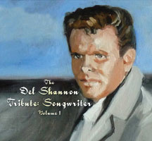 The Del Shannon Tribute: Songwriter, Vol. 1
