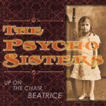 Psycho Sisters - Up On the Chair Beatrice
