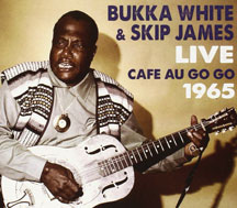 Bukka White & Skip James - Live At The Cafe Au Go Go