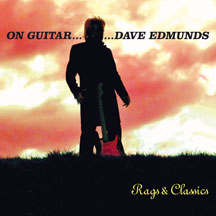 Dave Edmunds - On Guitar...Dave Edmunds: Rags & Classics