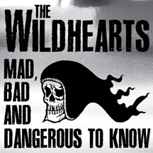 Wildhearts - Mad, Bad & Dangerous To Know