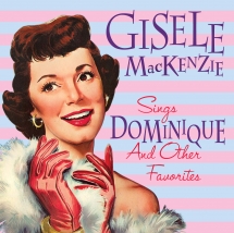 Gisele Mackenzie - Gisele Mackenzie Sings Dominique And Other Favorites
