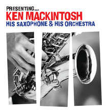 Ken Mackintosh - Presenting: Ken Mackintosh, His Saxophone & His Orchestra