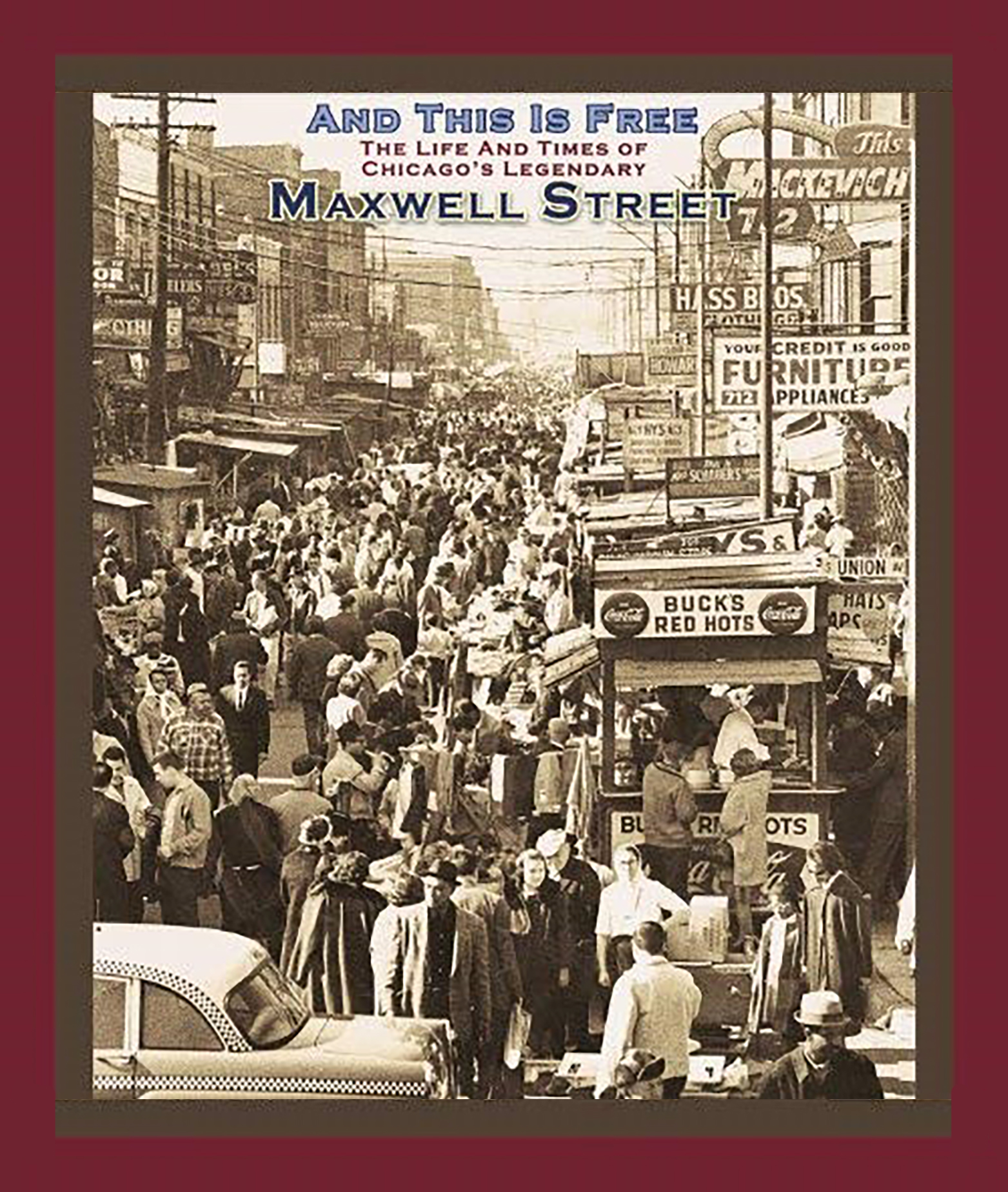 And This Is Free: The Life And Times Of Chicago's Legendary Maxwell St.