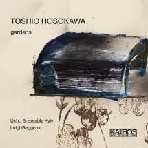 Mario Caroli & Ukho Ensemble Kyiv & Luigi Gaggero - Toshio Hosokawa: Gardens