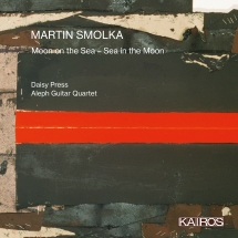 Daisy Press & Aleph Guitar Quartet - Martin Smolka: Moon On The Sea - Sea In The Moon