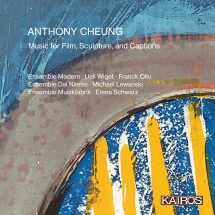 Anthony Cheung: Music For Film, Sculpture, And Captions