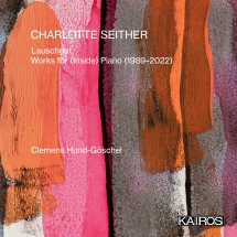 Clemens Hund-göschel - Charlotte Seither: Lauschgut. Works For (Inside) Piano (1989-2022)