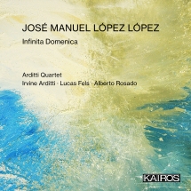 Arditti Quartet & Alberto Rosado - José Manuel López López: Infinita Domenica