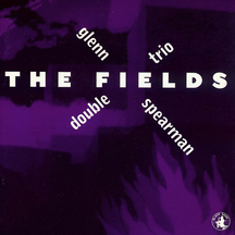 Glenn Spearman - The Fields